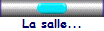 La salle...